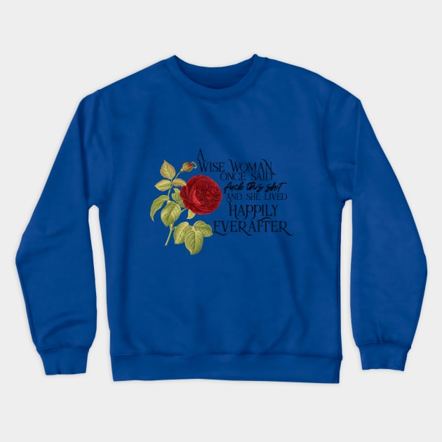 Wise Woman Happily Ever After _ Red Rose Crewneck Sweatshirt by Gestalt Imagery